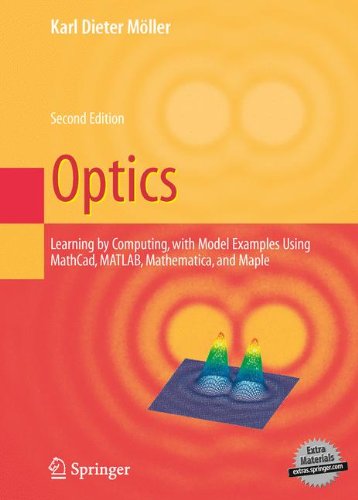 Optics: Learning by Computing, with Examples Using Maple, MathCad®, Matlab®, Mathematica®, and Maple® (Undergraduate Texts in Contemporary Physics)