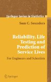 Reliability, Life Testing and the Prediction of Service Lives: For Engineers and Scientists (Springer Series in Statistics)