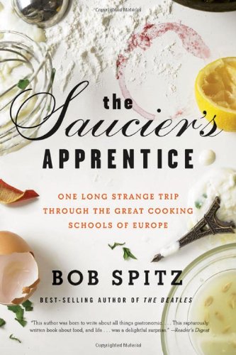 The Saucier s Apprentice: One Long Strange Trip Through the Great Cooking Schools of Europe