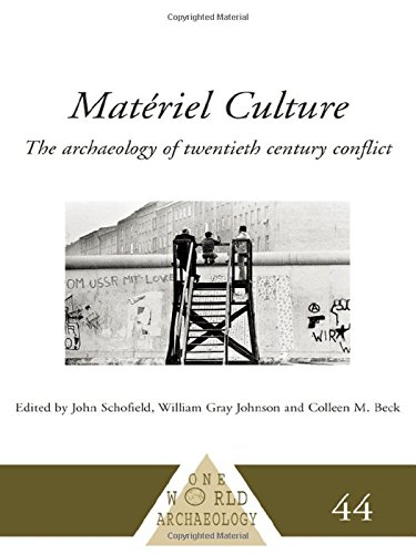 Matériel Culture: The Archaeology of Twentieth-Century Conflict: The Archaeology of 20th Century Conflict (One World Archaeology)