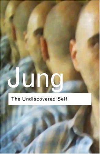The Undiscovered Self: Answers to Questions Raised by the Present World Crisis (Routledge Classics)