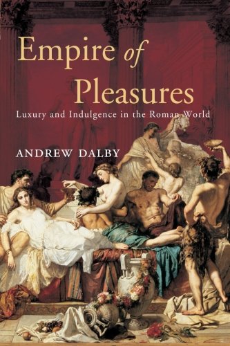 Empire of Pleasures: Luxury and Indulgence in the Roman World