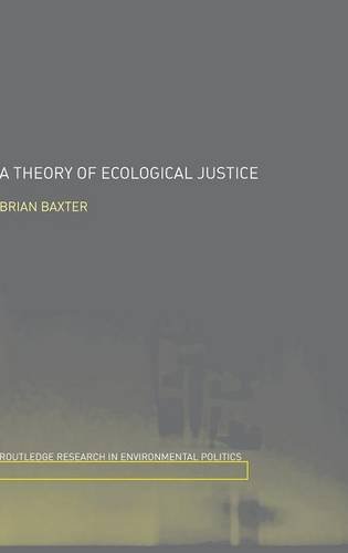 A Theory of Ecological Justice (Environmental Politics)