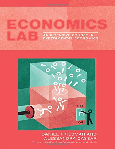 Economics Lab: An Intensive Course in Experimental Economics: An Introduction to Experimental Economics (Routledge Advances in Experimental and Computable Economics)