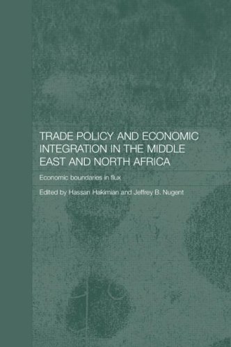 Trade Policy and Economic Integration in the Middle East and North Africa: Economic Boundaries in Flux (Routledge Political Economy of the Middle East and North Africa)