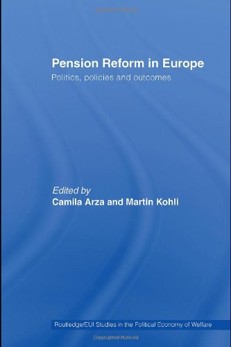 Pension Reform in Europe: Politics, Policies and Outcomes (Routledge/EUI Studies in the Political Economy of the Welfare State)