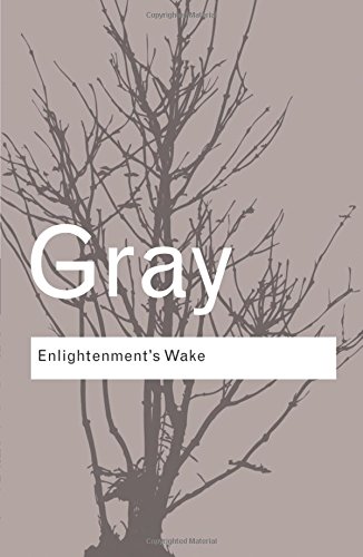 Enlightenment s Wake: Politics and Culture at the Close of the Modern Age