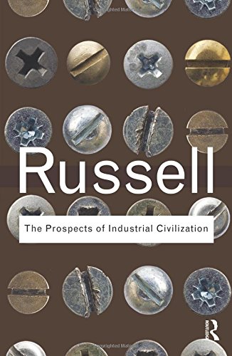 Bertrand Russell Bundle: The Prospects of Industrial Civilization (Routledge Classics)