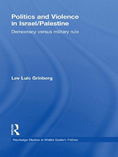 Politics and Violence in Israel/Palestine: Democracy versus Military Rule (Routledge Studies in Middle Eastern Politics)