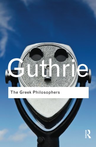 The Greek Philosophers: from Thales to Aristotle (Routledge Classics)