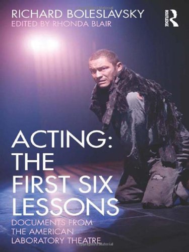 Acting: The First Six Lessons: Documents from the American Laboratory Theatre (Routledge Theatre Classics)