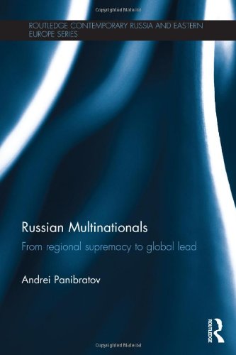 Russian Multinationals: From Regional Supremacy to Global Lead (Routledge Contemporary Russia and Eastern Europe Series)