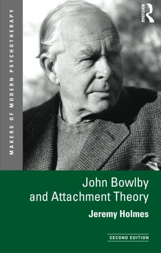 John Bowlby and Attachment Theory (Makers of Modern Psychotherapy)