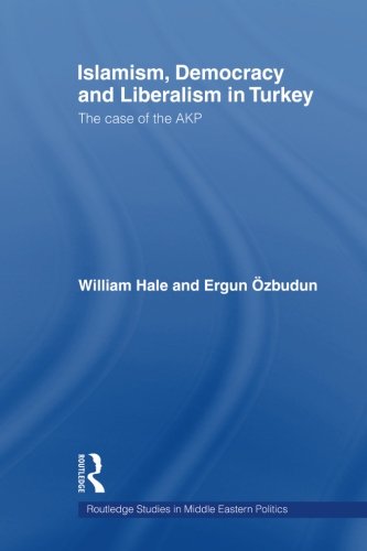 Islamism, Democracy and Liberalism in Turkey (Routledge Studies in Middle Eastern Politics (Paperback))