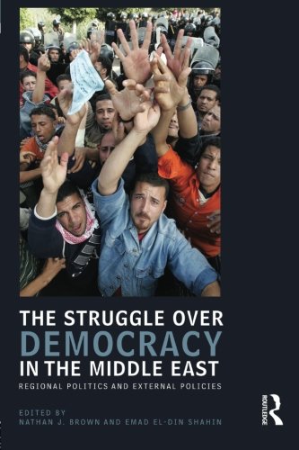 The Struggle over Democracy in the Middle East (UCLA Center for Middle East Development (CMED) Series)
