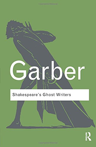 Shakespeare s Ghost Writers: Literature as Uncanny Causality (Routledge Classics)