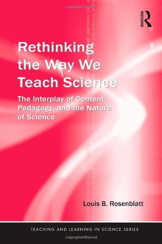 Rethinking the Way We Teach Science: The Interplay of Content, Pedagogy, and the Nature of Science (Teaching and Learning in Science Series)