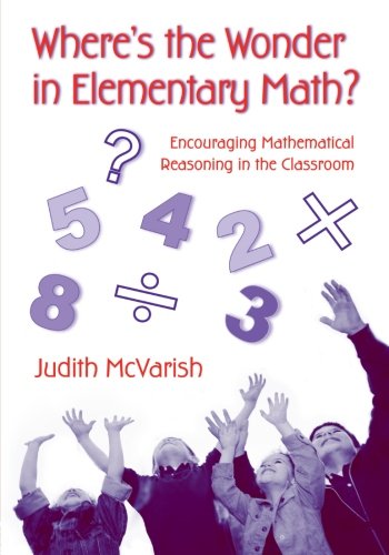 Where s the Wonder in Elementary Math?: Encouraging Mathematical Reasoning in the Classroom (Transforming Teaching)