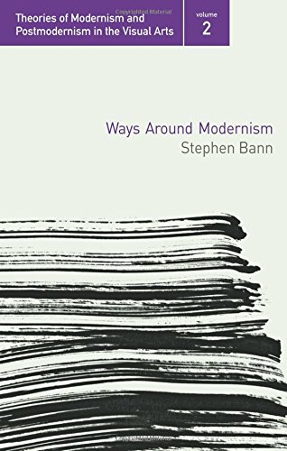 Ways Around Modernism (Theories of Modernism and Postmodernism in the Visual Arts)