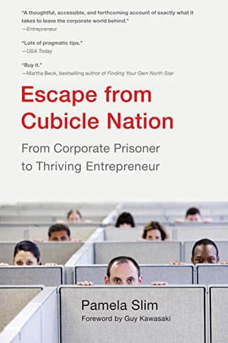 Escape from Cubicle Nation: From Corporate Prisoner to Thriving Entrepreneur