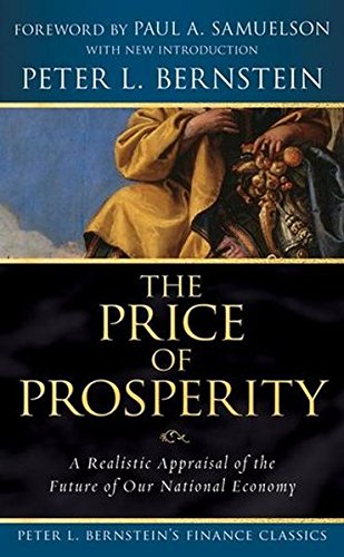 The Price of Prosperity: A Realistic Appraisal of the Future of Our National Economy (Peter L. Bernstein s Finance Classics)