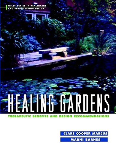 Healing Gardens: Therapeutic Benefits and Design Recommendations (Wiley Series in Healthcare and Senior Living Design)