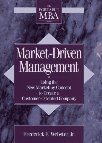 Market-driven Management: Using the New Marketing Concept to Create a Customer-oriented Company (The Portable MBA Series)