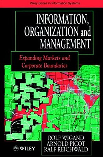 Information, Organization and Management: Expanding Markets and Corporate Boundaries (John Wiley Series in Information Systems)