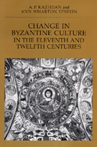 Change in Byzantine Culture in the Eleventh and Twelfth Centuries (The Transformation of the Classical Heritage)