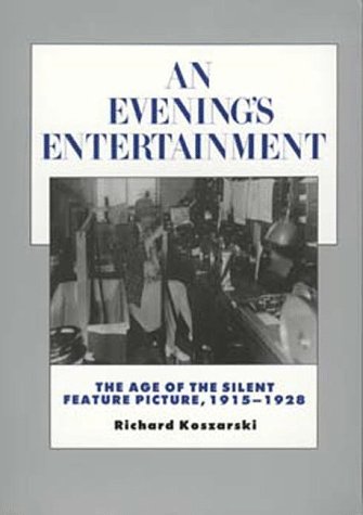 An Evening s Entertainment: The Age of the Silent Feature Picture, 1915-1928 (History of the American Cinema)