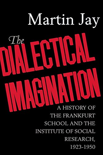 The Dialectical Imagination: A History of the Frankfurt School and the Institute of Social Research, 1923-1950 (Weimar & Now: German Cultural Criticism)