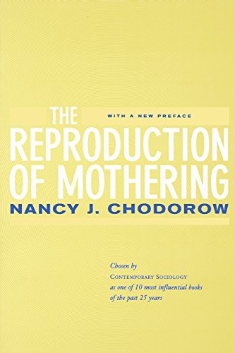 The Reproduction of Mothering: Psychoanalysis and the Sociology of Gender