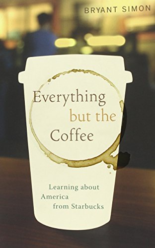 Everything But the Coffee: Learning About America from Starbucks