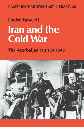 Iran and the Cold War: The Azerbaijan Crisis of 1946 (Cambridge Middle East Library)