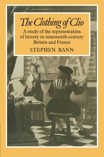 The Clothing of Clio: A Study of the Representation of History in Nineteenth-Century Britain and France