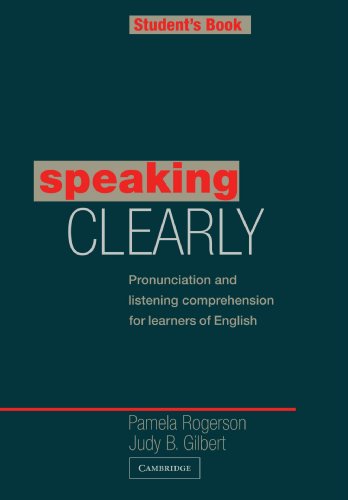 Speaking Clearly Student s book: Pronunciation and Listening Comprehension for Learners of English