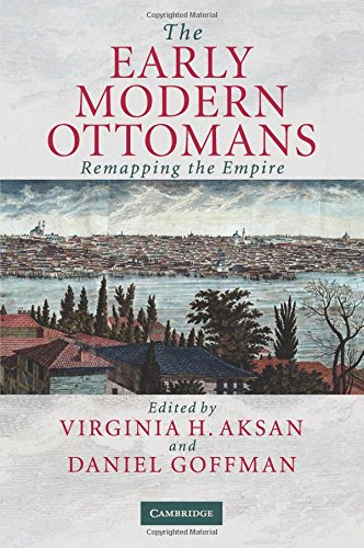 The Early Modern Ottomans: Remapping the Empire