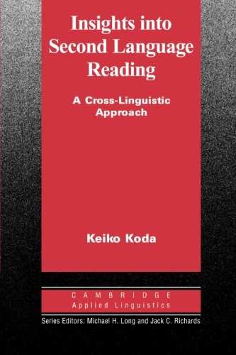 Insights into Second Language Reading: A Cross-Linguistic Approach (Cambridge Applied Linguistics)