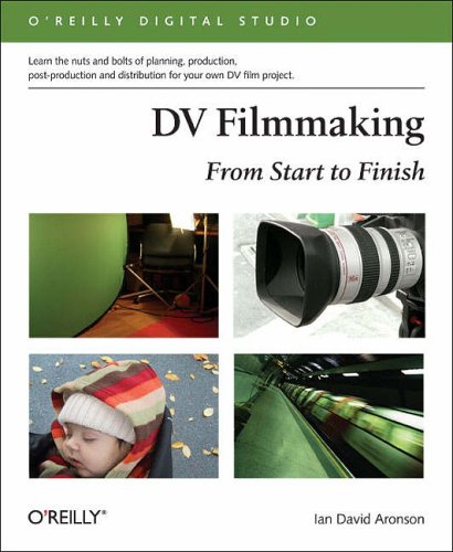 DV Filmmaking: From Start to Finish (O Reilly Digital Studio)