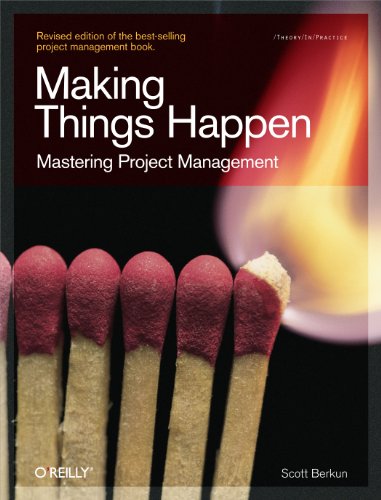 Making Things Happen: Mastering Project Management (Theory in Practice (O Reilly))