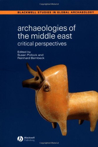 Archaeologies of the Middle East: Critical Perspectives (Wiley Blackwell Studies in Global Archaeology)