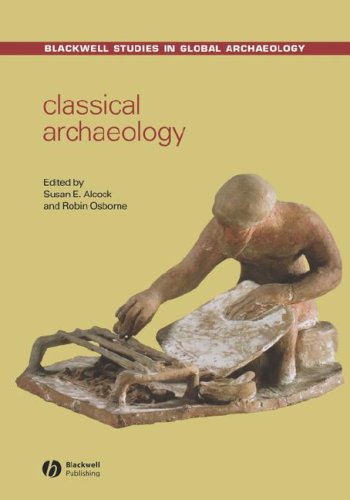 Classical Archaeology (Blackwell Studies in Global Archaeology) (Wiley Blackwell Studies in Global Archaeology)