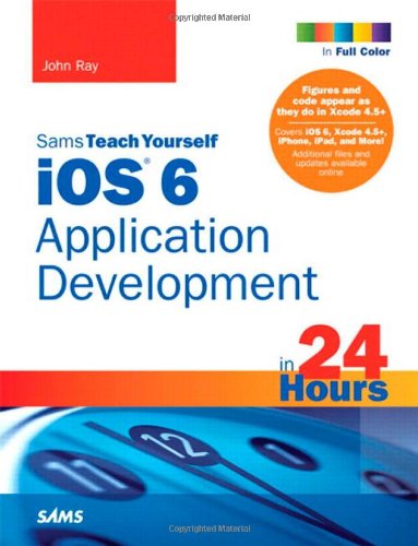 Sams Teach Yourself iOS 6 Application Development in 24 Hours (Sams Teach Yourself...in 24 Hours (Paperback))