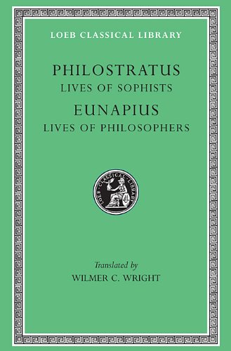 The Lives of the Sophists: Lives of the Philosophers and Sophists (Loeb Classical Library)