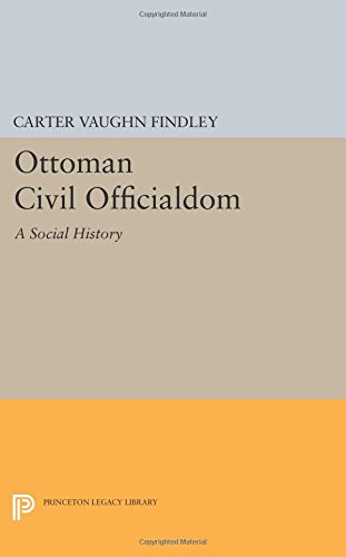 Ottoman Civil Officialdom: A Social History (Princeton Legacy Library)