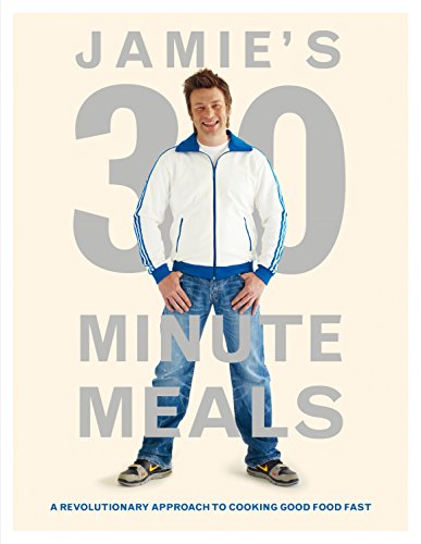 Jamie s 30-Minute Meals: A Revolutionary Approach to Cooking Good Food Fast