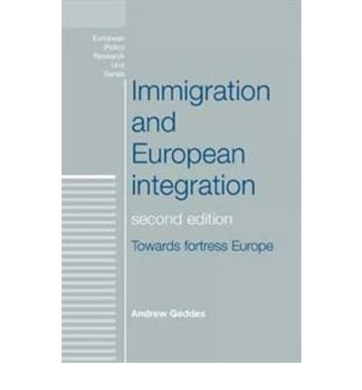 Immigration and European Integration: Beyond Fortress Europe (European Policy Research Unit)