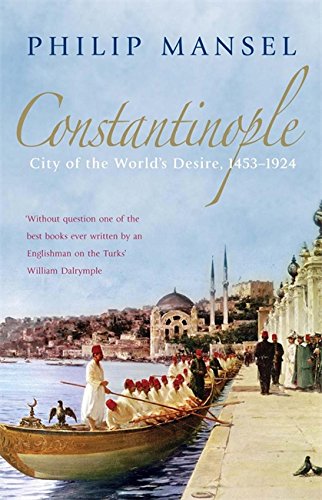 Constantinople: City of the World s Desire, 1453-1924