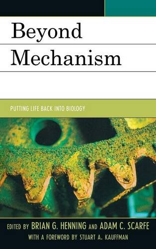Beyond Mechanism: Putting Life Back Into Biology