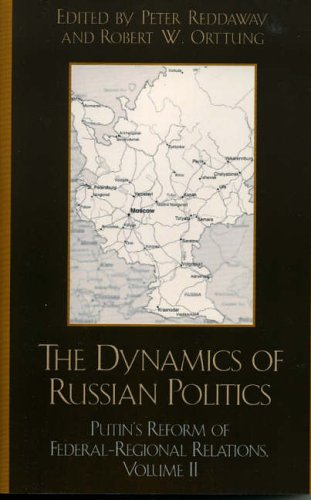 The Dynamics of Russian Politics: Putin s Reform of Federal-Regional Relations, Volume 2, Volume 2: Putin s Reform of Federal-Regional Relations v. 2